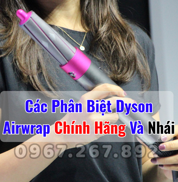 Cách phân biệt dyson airwrap hàng giả và hàng chính hãng 1 Cách phân biệt dyson airwrap hàng giả và hàng chính hãng